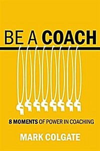 8 Moments of Power in Coaching: How to Design and Deliver High-Performance Feedback to All Employees (Hardcover)