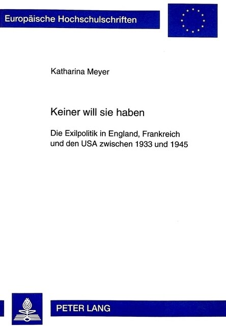 Keiner Will Sie Haben: Die Exilpolitik in England, Frankreich Und Den USA Zwischen 1933 Und 1945 (Paperback)