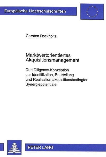 Marktwertorientiertes Akquisitionsmanagement: Due Diligence-Konzeption Zur Identifikation, Beurteilung Und Realisation Akquisitionsbedingter Synergiep (Paperback)