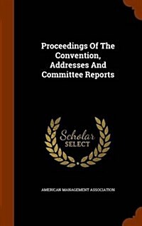 Proceedings of the Convention, Addresses and Committee Reports (Hardcover)