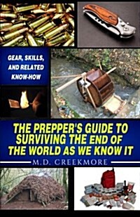 The Preppers Guide to Surviving the End of the World, as We Know It: Gear, Skills, and Related Know-How (Paperback)