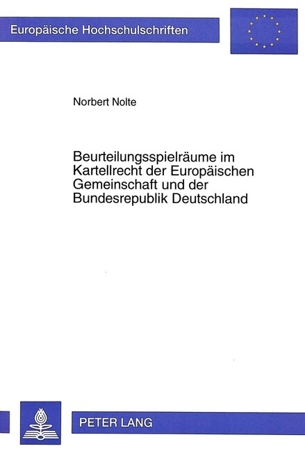 Beurteilungsspielraeume Im Kartellrecht Der Europaeischen Gemeinschaft Und Der Bundesrepublik Deutschland (Paperback)