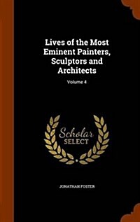 Lives of the Most Eminent Painters, Sculptors and Architects: Volume 4 (Hardcover)