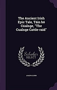 The Ancient Irish Epic Tale, T?n b?C?lnge, The Cualnge Cattle-raid (Hardcover)