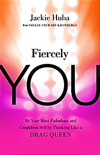 Fiercely You: Be Fabulous and Confident by Thinking Like a Drag Queen (Paperback)