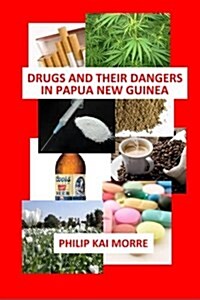 Drugs and Their Dangers in Papua New Guinea (Paperback)