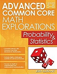 Advanced Common Core Math Explorations: Probability and Statistics (Grades 5-8) (Paperback)
