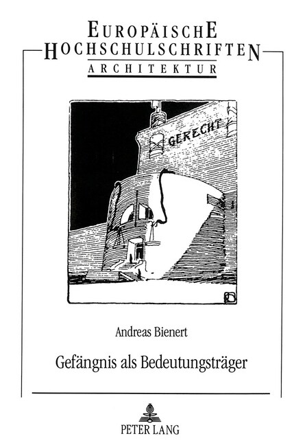 Gefaengnis ALS Bedeutungstraeger: Ikonologische Studie Zur Geschichte Der Strafarchitektur (Paperback)