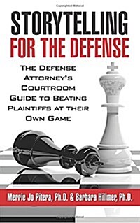 Storytelling for the Defense: The Defense Attorneys Courtroom Guide to Beating Plaintiffs at Their Own Game (Paperback)