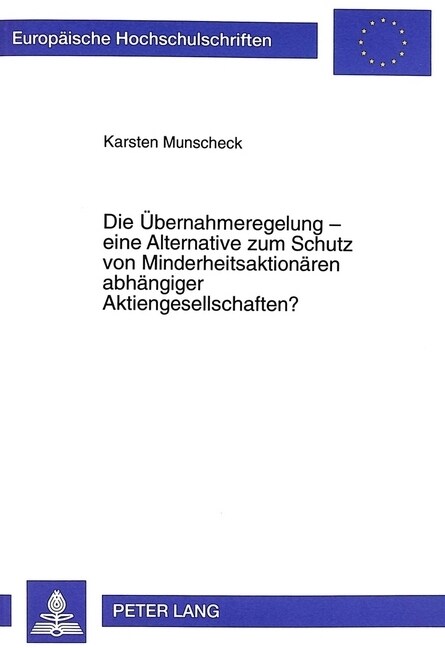 Die Uebernahmeregelung - eine Alternative zum Schutz von Minderheitsaktionaeren abhaengiger Aktiengesellschaften? (Paperback)