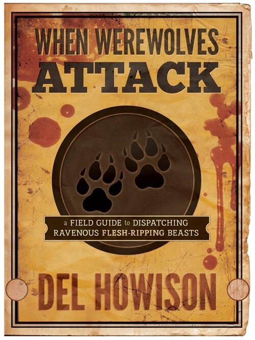 When Werewolves Attack: A Field Guide to Dispatching Ravenous Flesh-Ripping Beasts (Paperback)