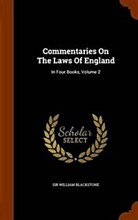 Commentaries on the Laws of England: In Four Books, Volume 2 (Hardcover)