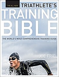 The Triathletes Training Bible: The Worlds Most Comprehensive Training Guide, 4th Ed. (Paperback, 4)