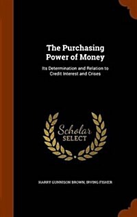 The Purchasing Power of Money: Its Determination and Relation to Credit Interest and Crises (Hardcover)