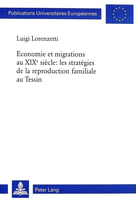 Economie Et Migrations Au Xixe Si?le: Les Strat?ies de la Reproduction Familiale Au Tessin (Paperback)