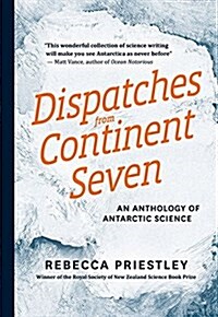 Dispatches from Continent Seven: An Anthology of Antarctic Science (Paperback)