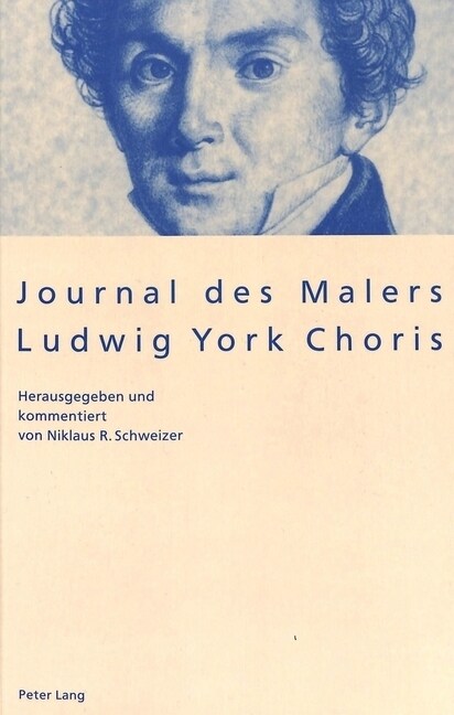 Journal Des Malers Ludwig York Choris: Herausgegeben Und Kommentiert Von Niklaus R. Schweizer (Hardcover)