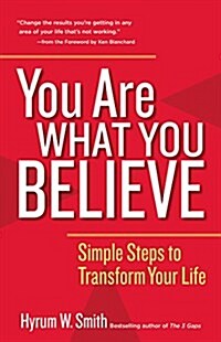 You Are What You Believe: Simple Steps to Transform Your Life (Paperback)