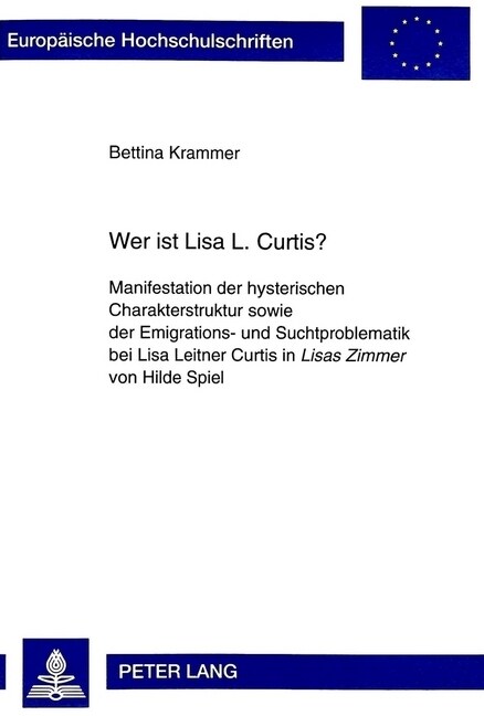 Wer Ist Lisa L. Curtis?: Manifestation Der Hysterischen Charakterstruktur Sowie Der Emigrations- Und Suchtproblematik Bei Lisa Leitner Curtis i (Paperback)