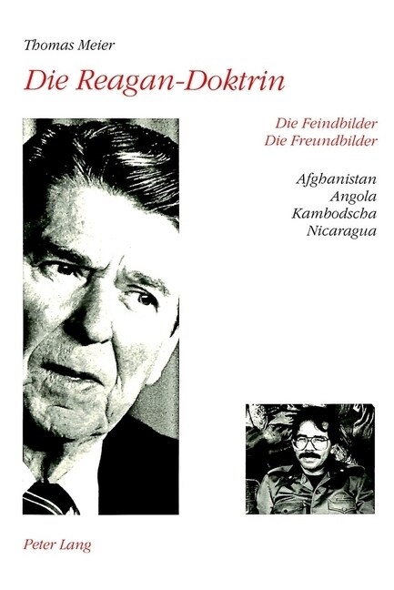 Die Reagan-Doktrin: Die Feindbilder - Die Freundbilder- Afghanistan, Angola, Kambodscha, Nicaragua (Paperback)