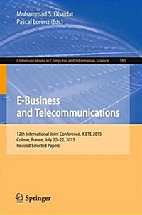 E-Business and Telecommunications: 12th International Joint Conference, Icete 2015, Colmar, France, July 20-22, 2015, Revised Selected Papers (Paperback, 2016)
