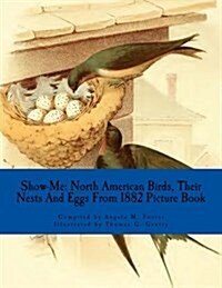 Show-Me: North American Birds, Their Nests and Eggs from 1882 (Picture Book) (Paperback)