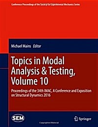 Topics in Modal Analysis & Testing, Volume 10: Proceedings of the 34th iMac, a Conference and Exposition on Structural Dynamics 2016 (Hardcover, 2016)