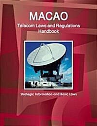 Macao Telecom Laws and Regulations Handbook - Strategic Information and Basic Laws (Paperback)