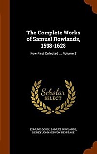 The Complete Works of Samuel Rowlands, 1598-1628: Now First Collected ..., Volume 2 (Hardcover)