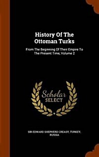 History of the Ottoman Turks: From the Beginning of Their Empire to the Present Time, Volume 2 (Hardcover)