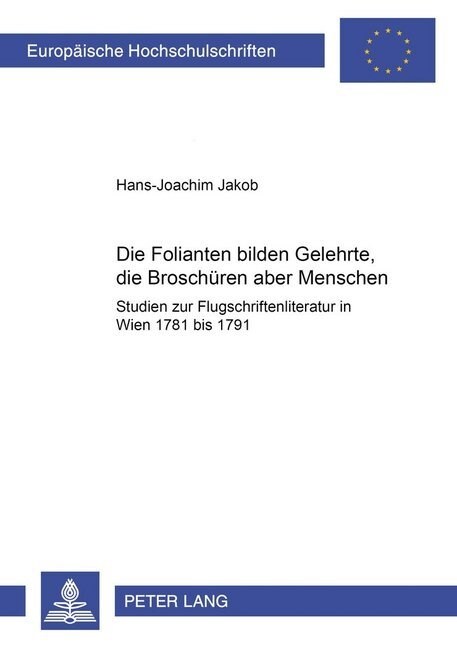 첗ie Folianten Bilden Gelehrte, Die Broschueren Aber Menschen? Studien Zur Flugschriftenliteratur in Wien 1781 Bis 1791 (Paperback)