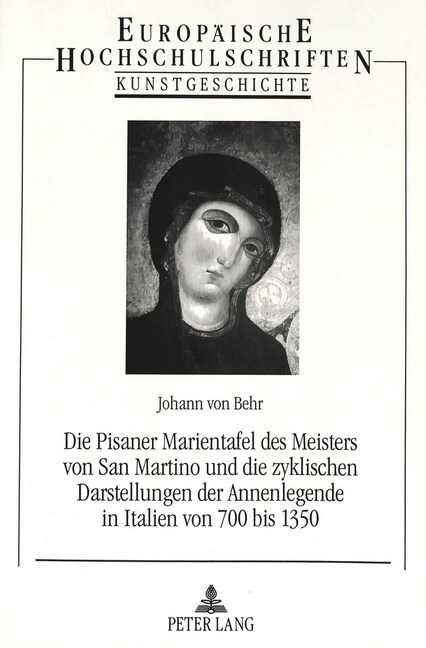 Die Pisaner Marientafel Des Meisters Von San Martino Und Die Zyklischen Darstellungen Der Annenlegende in Italien Von 700 Bis 1350 (Paperback)