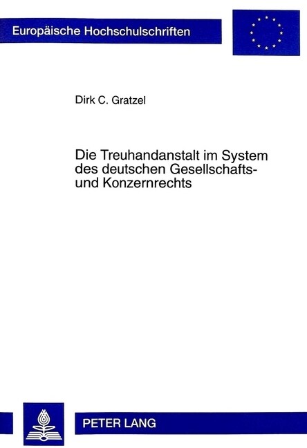 Die Treuhandanstalt Im System Des Deutschen Gesellschafts- Und Konzernrechts: Zugleich Ein Beitrag Zur Konzernrechtlichen Erfassung Oeffentlicher Unte (Paperback)