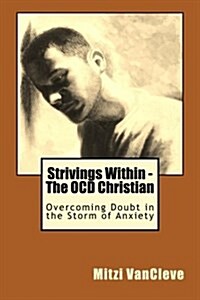 Strivings Within - The Ocd Christian: Overcoming Doubt in the Storm of Anxiety (Paperback)