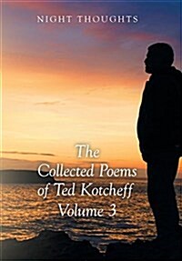 Night Thoughts: The Collected Poems of Ted Kotcheff - Volume 3 (Hardcover)