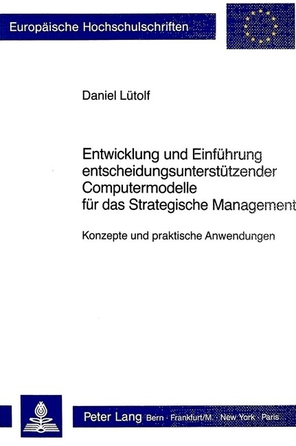 Entwicklung Und Einfuehrung Entscheidungsunterstuetzender Computermodelle Fuer Das Strategische Management: Konzepte Und Praktische Anwendungen (Paperback)