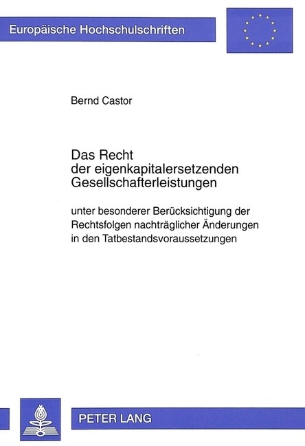 Das Recht Der Eigenkapitalersetzenden Gesellschafterleistungen Unter Besonderer Beruecksichtigung Der Rechtsfolgen Nachtraeglicher Aenderungen in Den (Paperback)