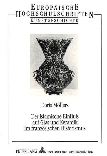 Der Islamische Einflu?Auf Glas Und Keramik Im Franzoesischen Historismus (Paperback)