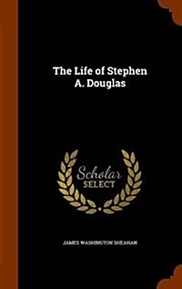 The Life of Stephen A. Douglas (Hardcover)