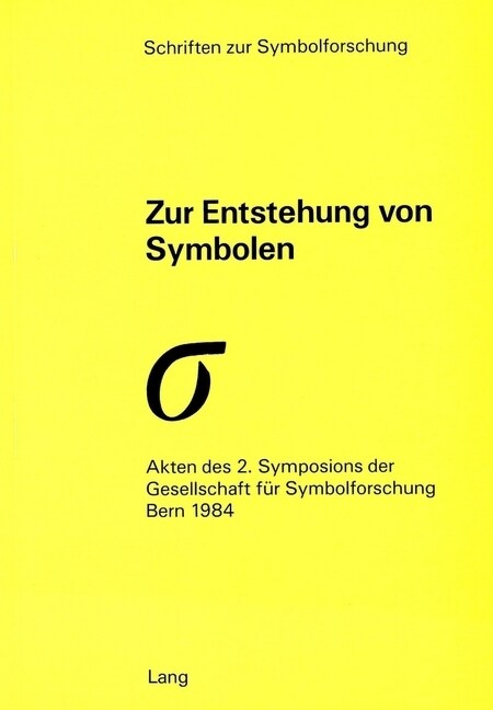 Zur Entstehung Von Symbolen: Akten Des 2. Symposions Der Gesellschaft Fuer Symbolforschung, Bern 1984 (Paperback)