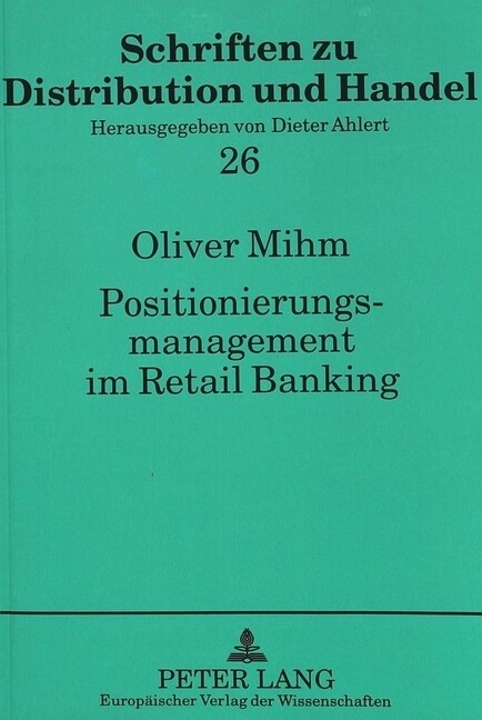 Positionierungsmanagement Im Retail Banking: Ansaetze Zur Entwicklung Innovativer Profilierungsstrategien (Paperback)