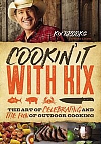 Cookin It with Kix: The Art of Celebrating and the Fun of Outdoor Cooking (Hardcover)