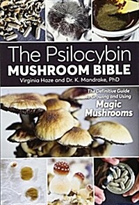 The Psilocybin Mushroom Bible: The Definitive Guide to Growing and Using Magic Mushrooms (Paperback)