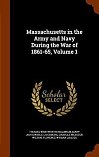 Massachusetts in the Army and Navy During the War of 1861-65, Volume 1 (Hardcover)