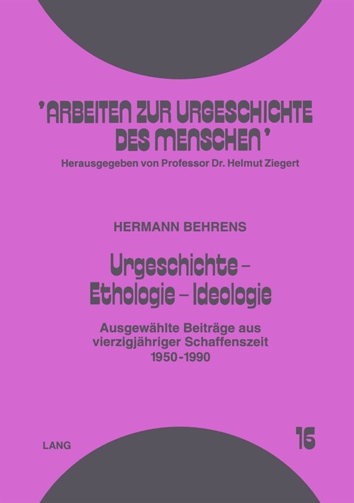 Urgeschichte - Ethologie - Ideologie: Ausgewaehlte Beitraege Aus Vierzigjaehriger Schaffenszeit- 1950-1990 (Paperback)