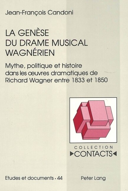 La genese du drame musical wagnerien: Mythe, politique et histoire dans les oeurvres dramatiques de Richard Wagner entre 1833 et 1850 (Paperback)