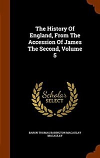 The History of England, from the Accession of James the Second, Volume 5 (Hardcover)