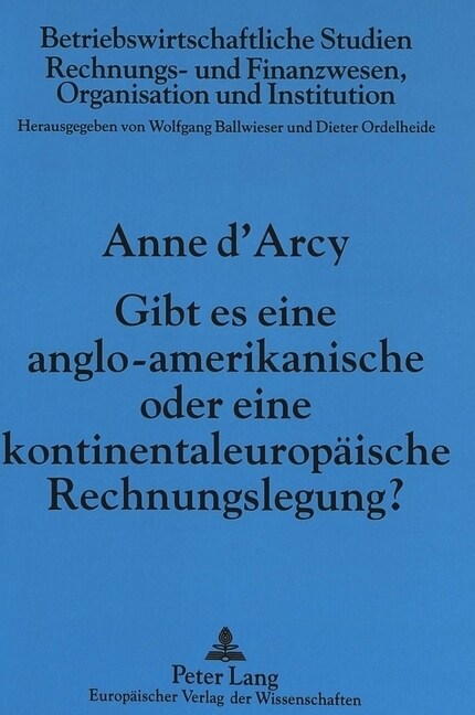 Gibt Es Eine Anglo-Amerikanische Oder Eine Kontinentaleuropaeische Rechnungslegung?: Klassen Nationaler Rechnungslegungssysteme Zwischen Politik Und S (Paperback)