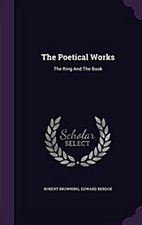 The Poetical Works: The Ring and the Book (Hardcover)