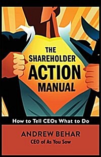 The Shareholder Action Guide: Unleash Your Hidden Powers to Hold Corporations Accountable (Paperback)